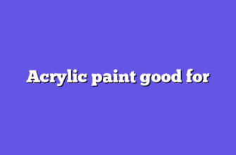 Acrylic paint good for