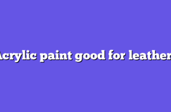Acrylic paint good for leather?