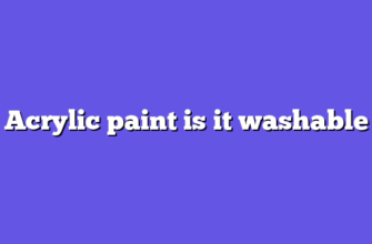 Acrylic paint is it washable