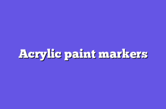 Acrylic paint markers