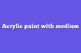 Acrylic paint with medium