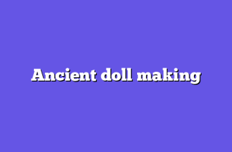 Ancient doll making