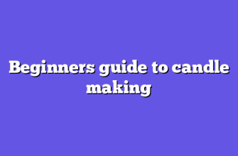 Beginners guide to candle making