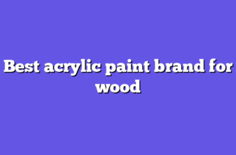 Best acrylic paint brand for wood