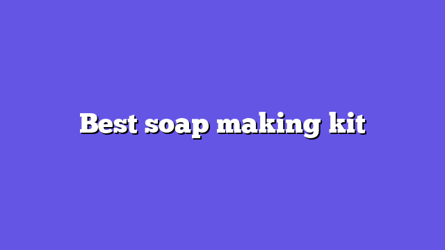 Best soap making kit