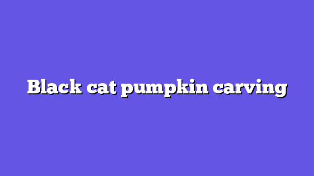 Black cat pumpkin carving