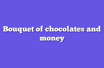 Bouquet of chocolates and money