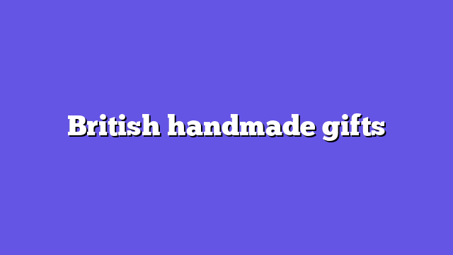 British handmade gifts