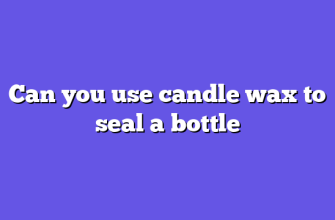 Can you use candle wax to seal a bottle