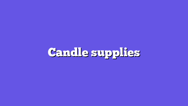 Candle supplies