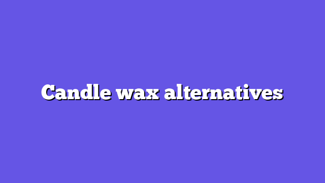 Candle wax alternatives