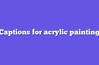 Captions for acrylic painting