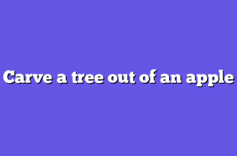 Carve a tree out of an apple