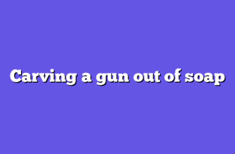 Carving a gun out of soap