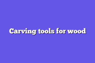 Carving tools for wood
