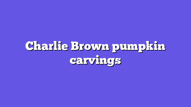 Charlie Brown pumpkin carvings