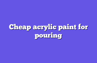 Cheap acrylic paint for pouring