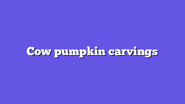 Cow pumpkin carvings
