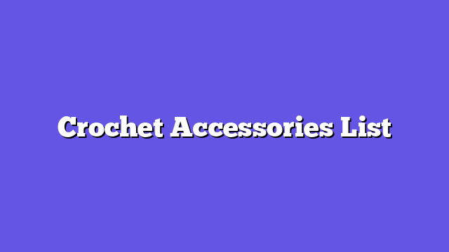 Crochet Accessories List