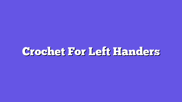 Crochet For Left Handers
