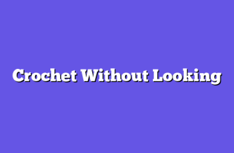 Crochet Without Looking