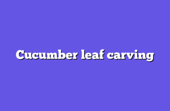 Cucumber leaf carving