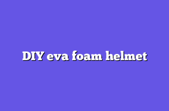 DIY eva foam helmet