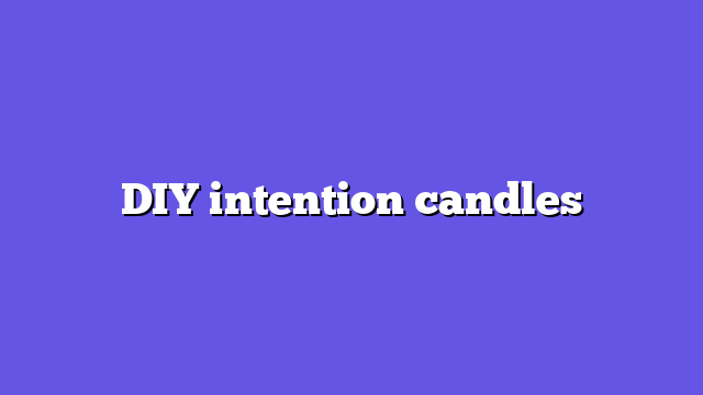 DIY intention candles