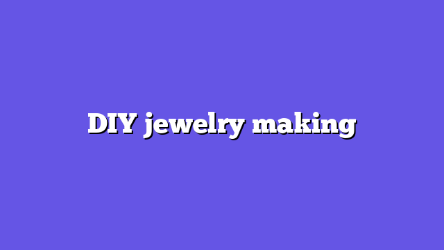 DIY jewelry making