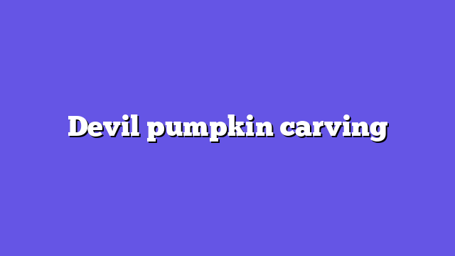 Devil pumpkin carving