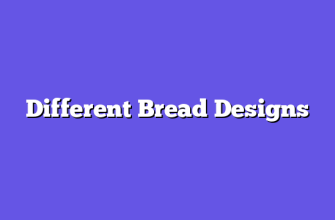 Different Bread Designs