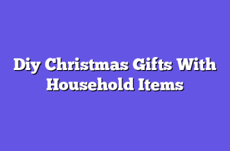 Diy Christmas Gifts With Household Items