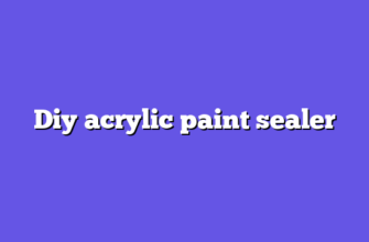 Diy acrylic paint sealer
