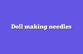 Doll making needles
