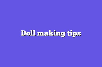 Doll making tips
