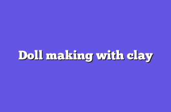 Doll making with clay