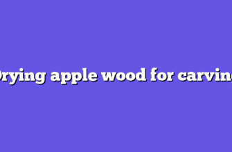 Drying apple wood for carving