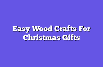 Easy Wood Crafts For Christmas Gifts