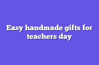Easy handmade gifts for teachers day
