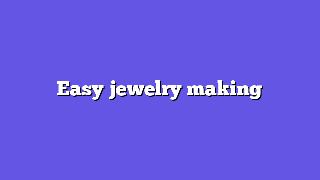 Easy jewelry making