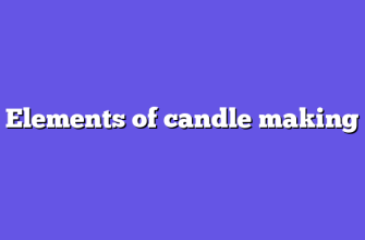 Elements of candle making