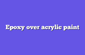 Epoxy over acrylic paint