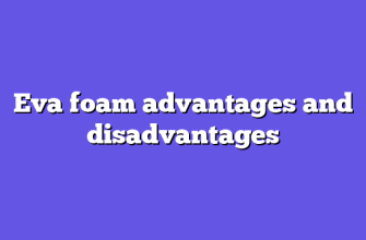 Eva foam advantages and disadvantages