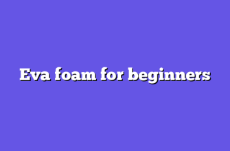 Eva foam for beginners