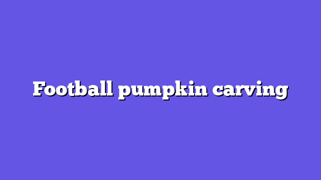Football pumpkin carving