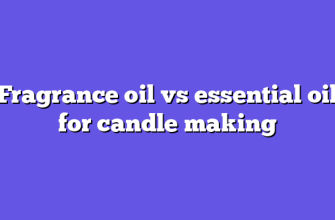 Fragrance oil vs essential oil for candle making