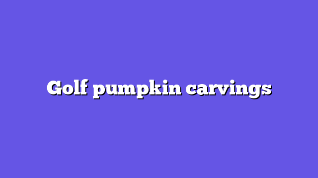 Golf pumpkin carvings