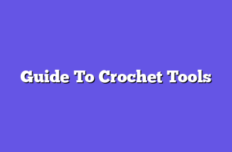 Guide To Crochet Tools