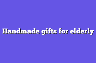 Handmade gifts for elderly