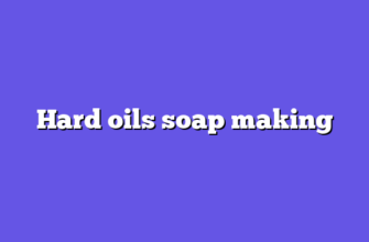 Hard oils soap making
